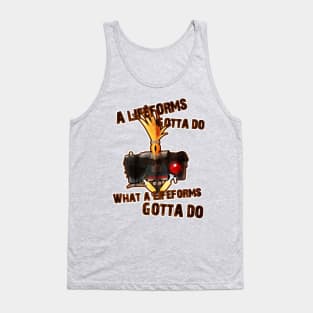 A life forms gotta do, what a life forms gotta do! Tank Top